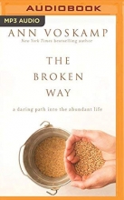 Cover art for The Broken Way: A Daring Path into the Abundant Life