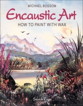 Cover art for Encaustic Art: How to Paint with Wax