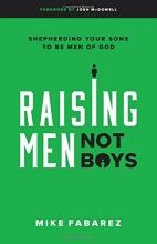 Cover art for Raising Men, Not Boys: Shepherding Your Sons to be Men of God