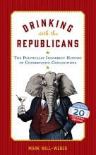 Cover art for Drinking with the Republicans: The Politically Incorrect History of Conservative Concoctions