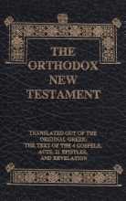 Cover art for The Orthodox New Testament: Translated Out Of The Original Greek: The Text Of The 4 Gospels, Acts, 21 Epistles, And Revelation, Leatherette