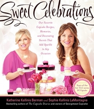 Cover art for Sweet Celebrations: Our Favorite Cupcake Recipes, Memories, and Decorating Secrets That Add Sparkle to Any Occasion