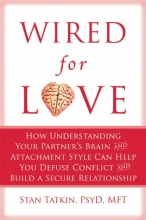 Cover art for Wired for Love: How Understanding Your Partner's Brain and Attachment Style Can Help You Defuse Conflict and Build a Secure Relationship