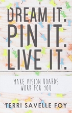 Cover art for Dream it. Pi it. Live it.: Make Vision Boards Work for You