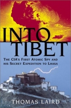Cover art for Into Tibet : The CIA's First Atomic Spy and His Secret Expedition to Lhasa