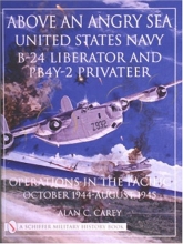 Cover art for Above an Angry Sea: United States Navy B-24 Liberator and PBY-2 Privateer Operations in the Pacific o October 1944 - August 1945 (Schiffer Military History)