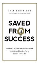 Cover art for Saved from Success: How God Can Free You from Cultures Distortion of Family, Work, and the Good Life