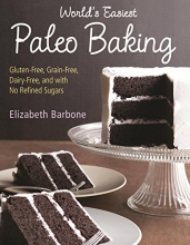 Cover art for Worlds Easiest Paleo Baking: Beloved Treats Made Gluten-Free, Grain-Free, Dairy-Free, and with No Refined Sugars