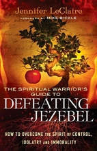 Cover art for The Spiritual Warrior's Guide to Defeating Jezebel: How to Overcome the Spirit of Control, Idolatry and Immorality