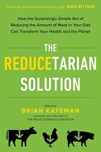 Cover art for The Reducetarian Solution: How the Surprisingly Simple Act of Reducing the Amount of Meat in Your Diet Can Transform Your Health and the Planet
