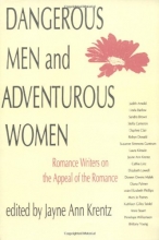 Cover art for Dangerous Men and Adventurous Women: Romance Writers on the Appeal of the Romance (New Cultural Studies)