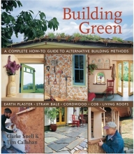 Cover art for Building Green: A Complete How-To Guide to Alternative Building Methods Earth Plaster * Straw Bale * Cordwood * Cob * Living Roofs