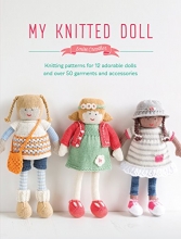 Cover art for My Knitted Doll: Knitting Patterns for 12 Adorable Dolls and Over 50 Garments and Accessories