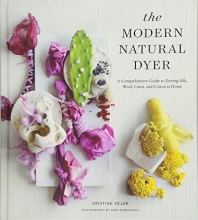 Cover art for The Modern Natural Dyer: A Comprehensive Guide to Dyeing Silk, Wool, Linen and Cotton at Home