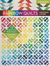 Cover art for Rainbow Quilts for Scrap Lovers: 12 Projects from Simple Squares - Choosing Fabrics & Organizing Your Stash