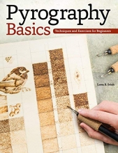 Cover art for Pyrography Basics: Techniques and Exercises for Beginners (Fox Chapel Publishing) Skill-Building Step-by-Step Instructions & Patterns with Temperature, Time, Texture & Layering Advice from Lora Irish