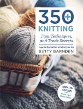 Cover art for 350+ Knitting Tips, Techniques, and Trade Secrets: How to Be Better at What You Do (Knit & Crochet)