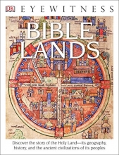 Cover art for DK Eyewitness Books: Bible Lands: Discover the Story of the Holy Land its Geography, History, and the Ancient Civi
