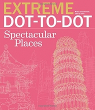 Cover art for Extreme Dot-to-Dot Spectacular Places: Relax and Unwind, One Splash of Color at a Time (Extreme Art!)