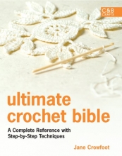 Cover art for Ultimate Crochet Bible: A Complete Reference with Step-by-Step Techniques (C&B Crafts Bible Series)