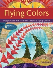 Cover art for Flying Colors: Design Quilts with Freeform Shapes & Flying Geese; 5 Paper-Pieced Projects, Full-Size Foundations