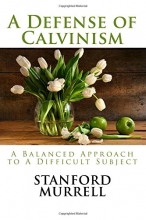Cover art for A Defense of Calvinism: A Balanced Approach to A Difficult Subject