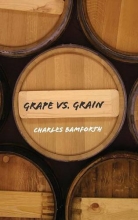 Cover art for Grape vs. Grain: A Historical, Technological, and Social Comparison of Wine and Beer