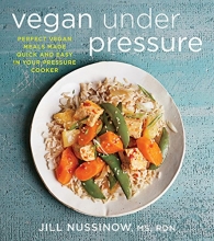 Cover art for Vegan Under Pressure: Perfect Vegan Meals Made Quick and Easy in Your Pressure Cooker