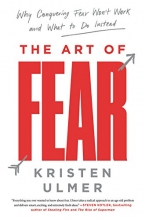 Cover art for The Art of Fear: Why Conquering Fear Won't Work and What to Do Instead