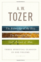 Cover art for A. W. Tozer: Three Spiritual Classics in One Volume: The Knowledge of the Holy, The Pursuit of God, and God's Pursuit of Man