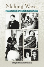 Cover art for Making Waves: Female Activists in Twentieth-Century Florida (Florida History and Culture)