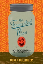 Cover art for The Fermented Man: A Year on the Front Lines of a Food Revolution