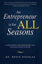 Cover art for An Entrepreneur is for All Seasons: A complete guide for using entrepreneurship to grow and succeed in all areas of your life.