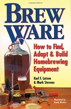 Cover art for Brew Ware: How to Find, Adapt & Build Homebrewing Equipment