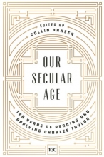 Cover art for Our Secular Age: Ten Years of Reading and Applying Charles Taylor