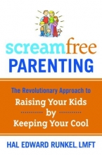 Cover art for ScreamFree Parenting: The Revolutionary Approach to Raising Your Kids by Keeping Your Cool