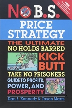 Cover art for No B.S. Price Strategy: The Ultimate No Holds Barred Kick Butt Take No Prisoner Guide to Profits, Power, and Prosperity