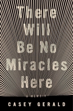 Cover art for There Will Be No Miracles Here: A Memoir