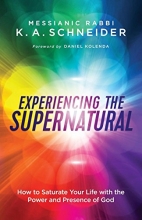 Cover art for Experiencing the Supernatural: How to Saturate Your Life with the Power and Presence of God