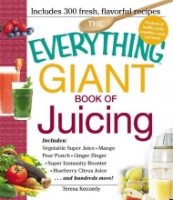 Cover art for The Everything Giant Book of Juicing: Includes Vegetable Super Juice, Mango Pear Punch, Ginger Zinger, Super Immunity Booster, Blueberry Citrus Juice and hundreds more!