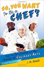 Cover art for So, You Want to Be a Chef?: How to Get Started in the World of Culinary Arts (Be What You Want)