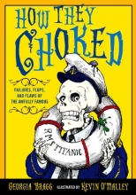 Cover art for How They Choked: Failures, Flops, and Flaws of the Awfully Famous