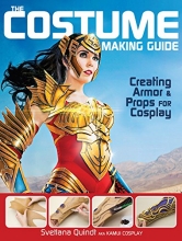 Cover art for The Costume Making Guide: Creating Armor and Props for Cosplay