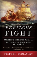 Cover art for Perilous Fight: America's Intrepid War with Britain on the High Seas, 1812-1815