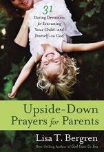 Cover art for Upside-Down Prayers for Parents: Thirty-One Daring Devotions for Entrusting Your Child--and Yourself--to God