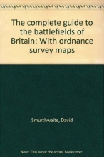 Cover art for The complete guide to the battlefields of Britain: With ordnance survey maps