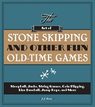 Cover art for The Art of Stone Skipping and Other Fun Old-Time Games: Stoopball, Jacks, String Games, Coin Flipping, Line Baseball, Jump Rope, and More