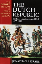 Cover art for The Dutch Republic: Its Rise, Greatness, and Fall 1477-1806 (Oxford History of Early Modern Europe)