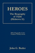 Cover art for Heroes: The Biography of Faith (Hebrews 11) (Bible Biography Series Number 27)