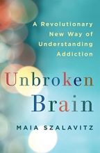 Cover art for Unbroken Brain: A Revolutionary New Way of Understanding Addiction